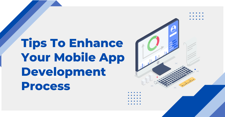 Tips to Enhance your Mobile App Development Process