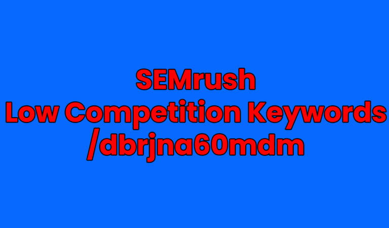 /dbrjna60mdm: A Comprehensive Guide to Discovering Low Competition Keywords with SEMrush